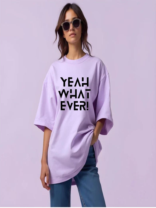 HESHA YEAH WHATEVER WOMEN OVERSIZE PRINTED TSHIRT